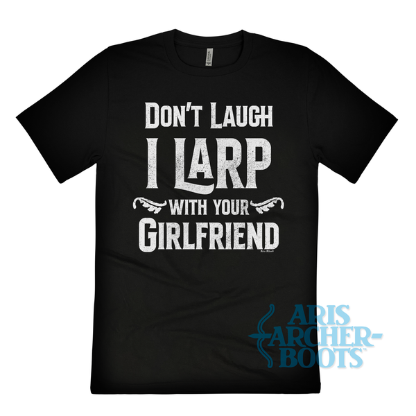 Don't Laugh I Larp With Your Girlfriend Unisex T-Shirt